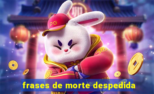 frases de morte despedida